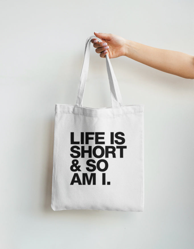 LIFE IS SHORT & SO AM I -- Tote Bag Non Zipper