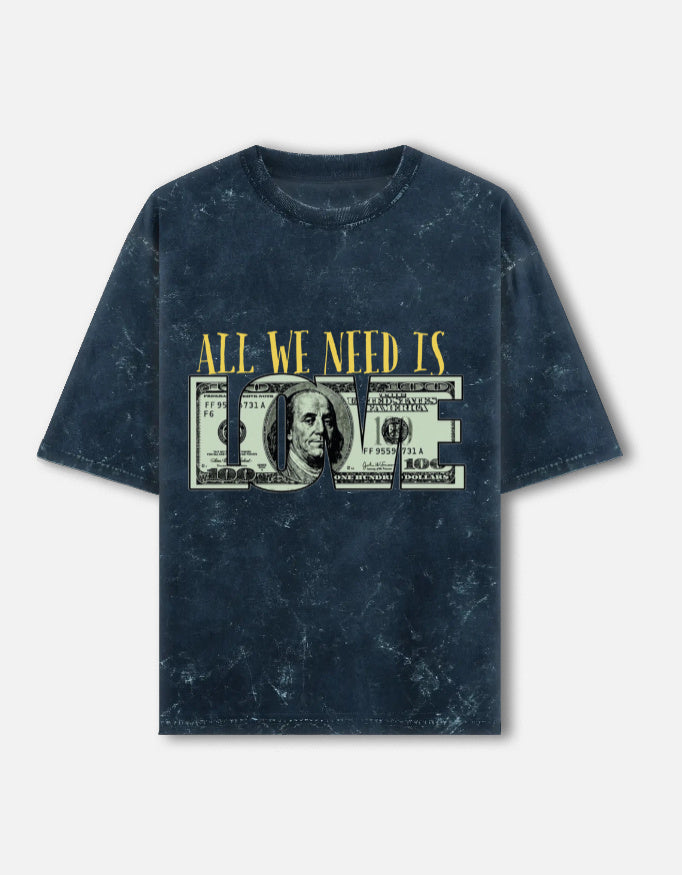 ALL WE NEED IS LOVE  -- Unisex Acid Washed Oversized Tee